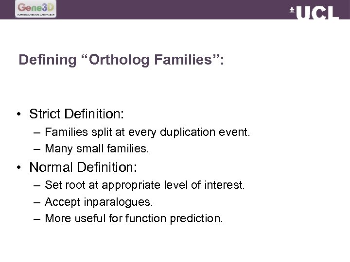 Defining “Ortholog Families”: • Strict Definition: – Families split at every duplication event. –