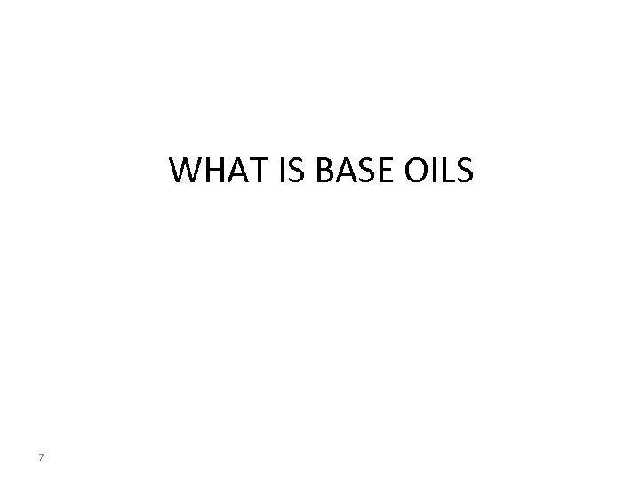 WHAT IS BASE OILS 7 