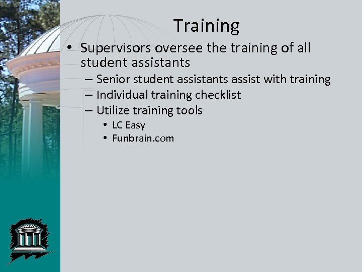 Training • Supervisors oversee the training of all student assistants – Senior student assistants