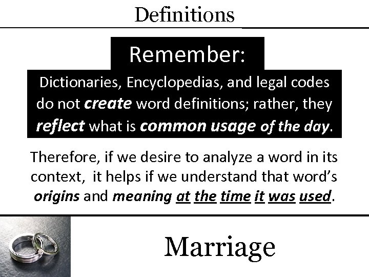 Definitions Remember: Dictionaries, Encyclopedias, and legal codes do not create word definitions; rather, they