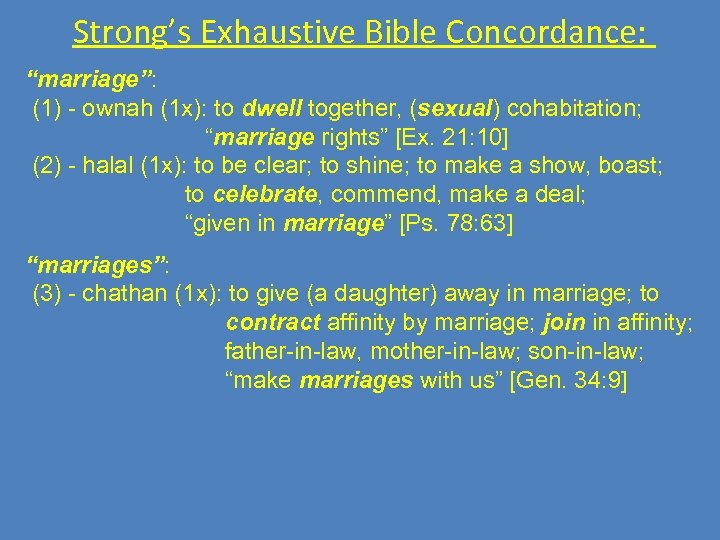 Strong’s Exhaustive Bible Concordance: “marriage”: (1) - ownah (1 x): to dwell together, (sexual)