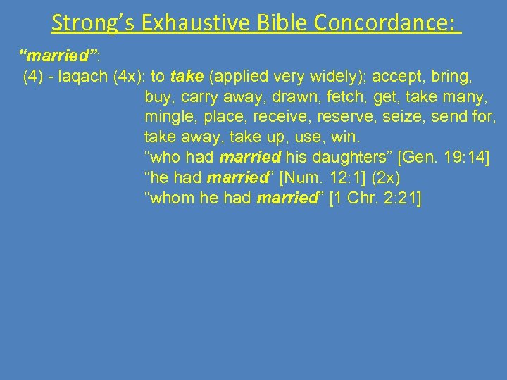 Strong’s Exhaustive Bible Concordance: “married”: (4) - laqach (4 x): to take (applied very