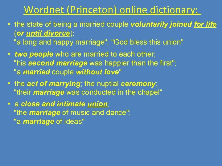 Wordnet (Princeton) online dictionary: • the state of being a married couple voluntarily joined