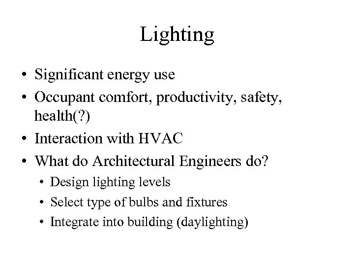 Lighting • Significant energy use • Occupant comfort, productivity, safety, health(? ) • Interaction