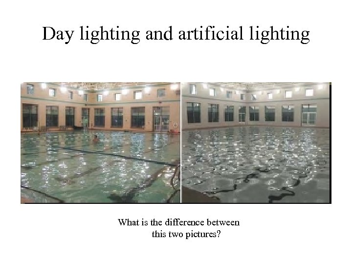 Day lighting and artificial lighting What is the difference between this two pictures? 