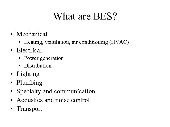 What are BES? • Mechanical • Heating, ventilation, air conditioning (HVAC) • Electrical •