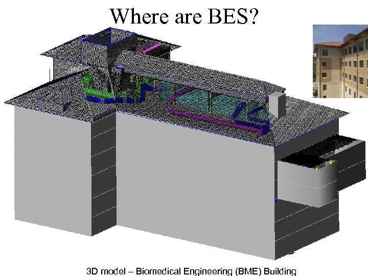 Where are BES? 3 D model – Biomedical Engineering (BME) Building 