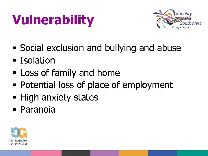 Vulnerability Social exclusion and bullying and abuse Isolation Loss of family and home Potential