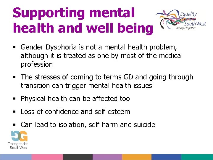 Supporting mental health and well being Gender Dysphoria is not a mental health problem,