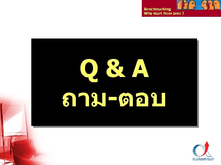 Benchmarking Why start from zero ? Q&A ถาม-ตอบ Thailand Productivity Institute 