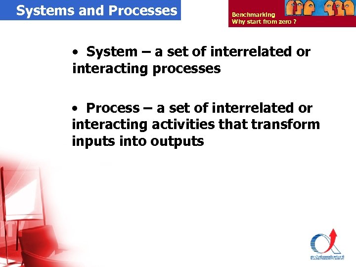 Systems and Processes Benchmarking Why start from zero ? • System – a set