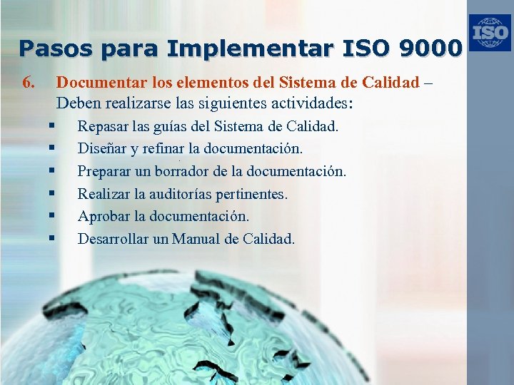 Pasos para Implementar ISO 9000 6. Documentar los elementos del Sistema de Calidad –