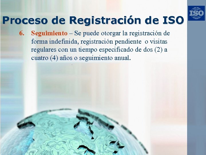 Proceso de Registración de ISO 6. Seguimiento – Se puede otorgar la registración de