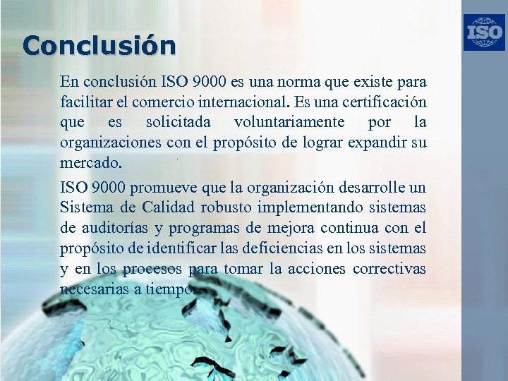 Conclusión En conclusión ISO 9000 es una norma que existe para facilitar el comercio