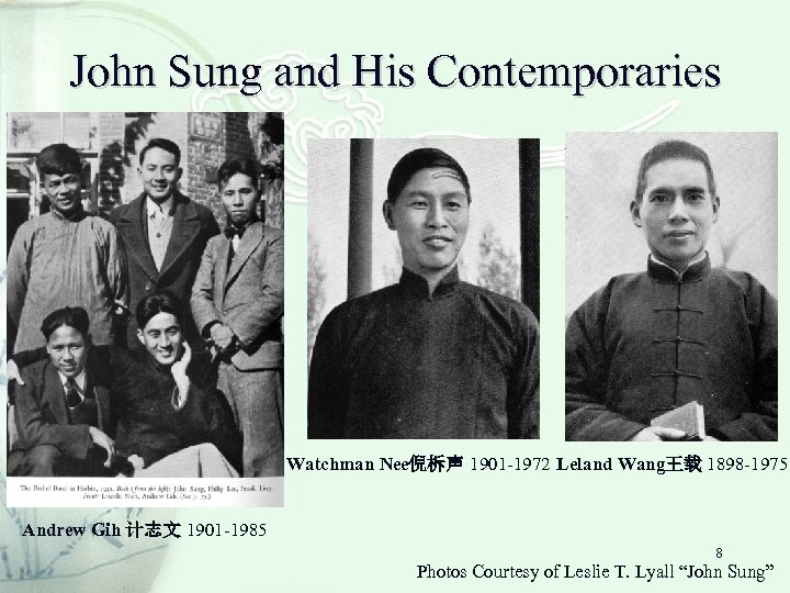 John Sung and His Contemporaries Watchman Nee倪柝声 1901 -1972 Leland Wang王载 1898 -1975 Andrew