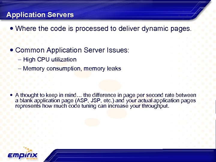 Application Servers Where the code is processed to deliver dynamic pages. Common Application Server