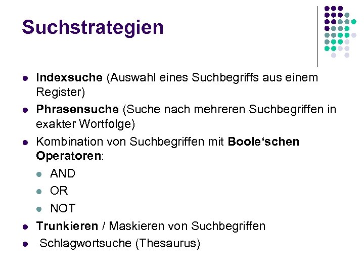 Suchstrategien l l l Indexsuche (Auswahl eines Suchbegriffs aus einem Register) Phrasensuche (Suche nach