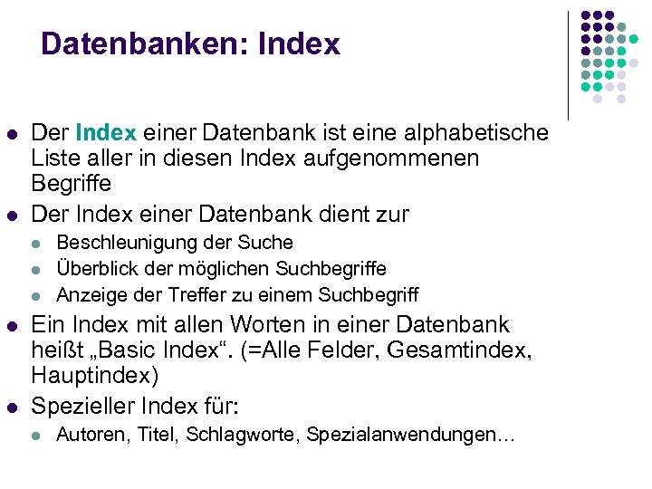 Datenbanken: Index l l Der Index einer Datenbank ist eine alphabetische Liste aller in