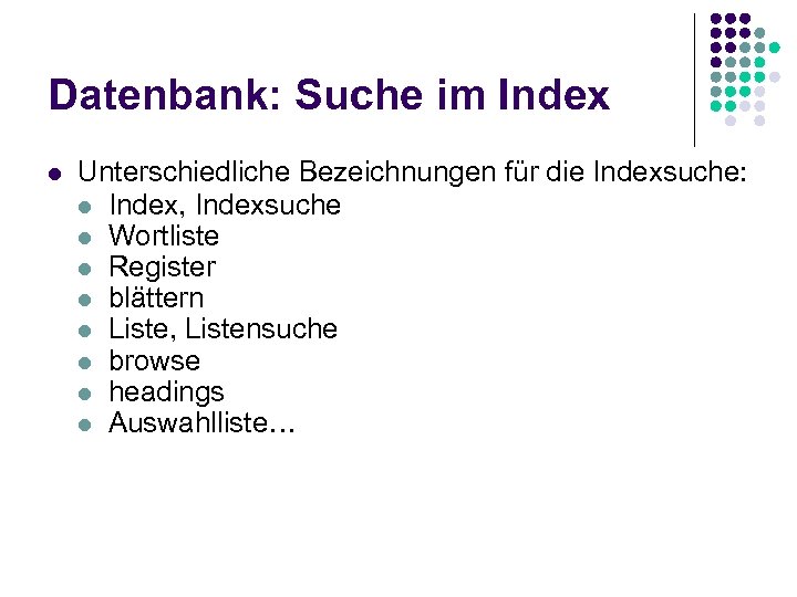 Datenbank: Suche im Index l Unterschiedliche Bezeichnungen für die Indexsuche: l Index, Indexsuche l