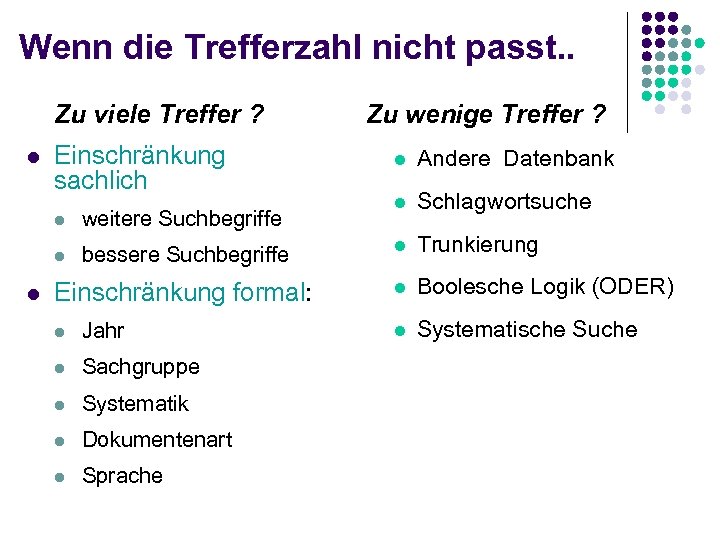 Wenn die Trefferzahl nicht passt. . Zu viele Treffer ? l Einschränkung sachlich Zu
