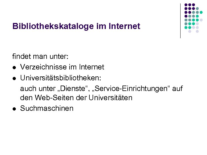 Bibliothekskataloge im Internet findet man unter: l Verzeichnisse im Internet l Universitätsbibliotheken: auch unter
