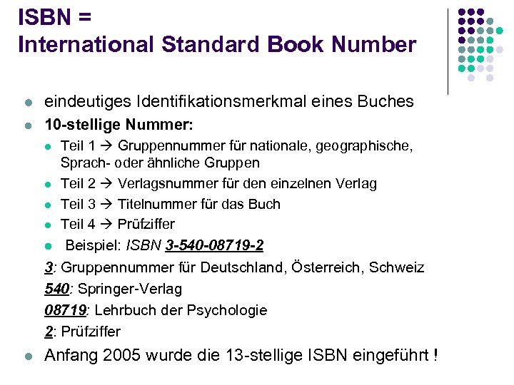 ISBN = International Standard Book Number l eindeutiges Identifikationsmerkmal eines Buches l 10 -stellige