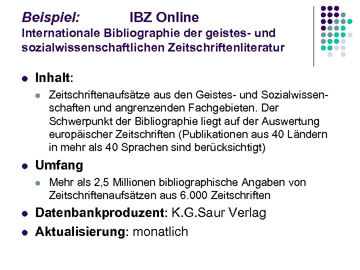 Beispiel: IBZ Online Internationale Bibliographie der geistes- und sozialwissenschaftlichen Zeitschriftenliteratur l Inhalt: l l