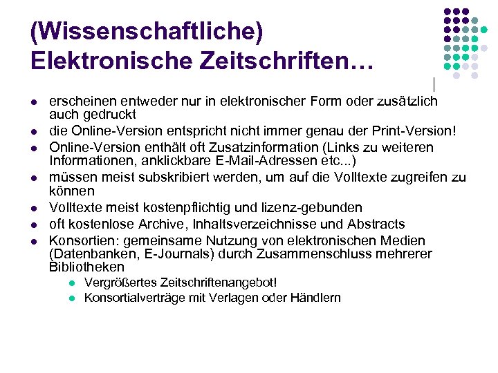 (Wissenschaftliche) Elektronische Zeitschriften… l l l l erscheinen entweder nur in elektronischer Form oder