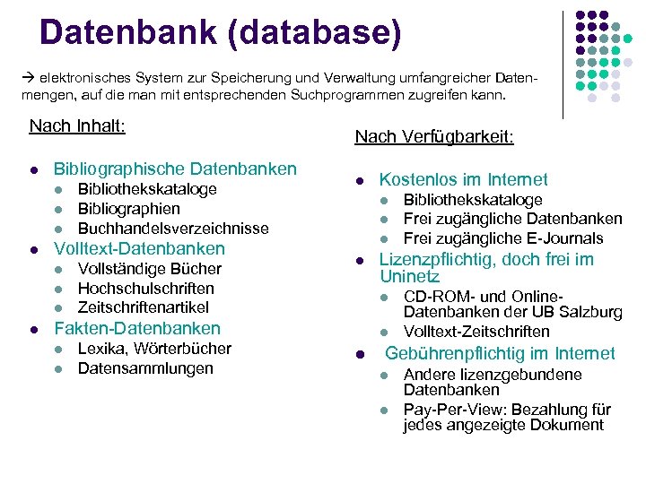 Datenbank (database) elektronisches System zur Speicherung und Verwaltung umfangreicher Daten- mengen, auf die man