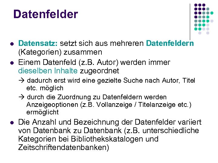 Datenfelder l l Datensatz: setzt sich aus mehreren Datenfeldern (Kategorien) zusammen Einem Datenfeld (z.