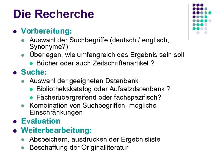 Die Recherche l Vorbereitung: l l l Suche: l l Auswahl der Suchbegriffe (deutsch