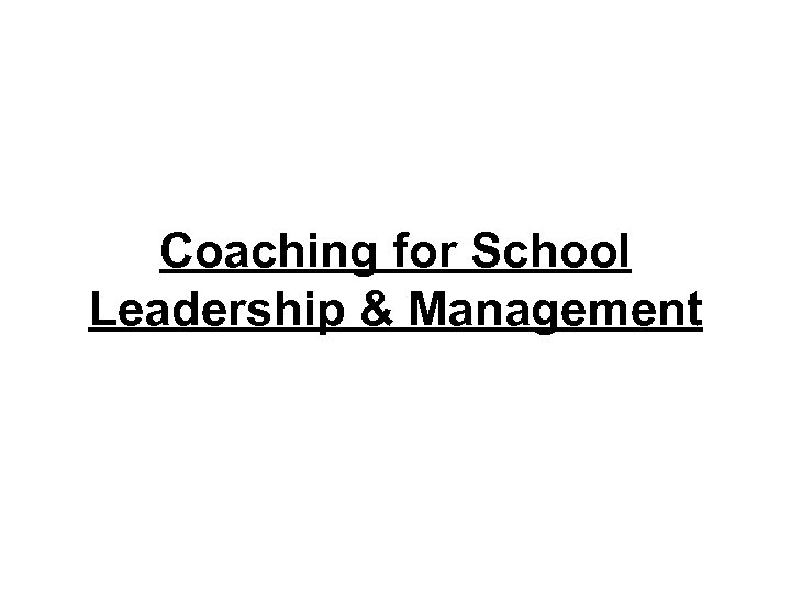 Coaching for School Leadership & Management 