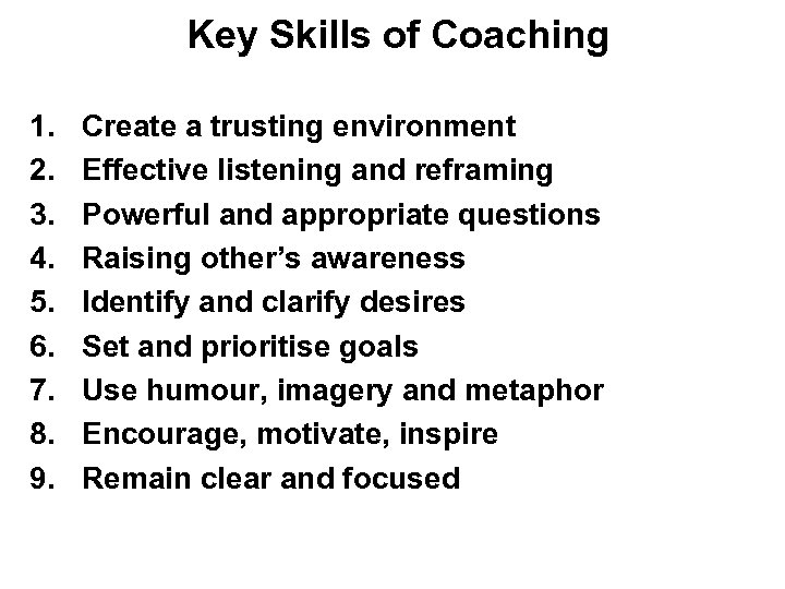 Key Skills of Coaching 1. 2. 3. 4. 5. 6. 7. 8. 9. Create