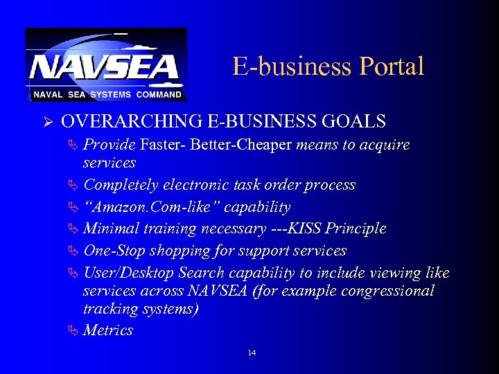 E-business Portal Ø OVERARCHING E-BUSINESS GOALS Ä Provide Faster- Better-Cheaper means to acquire services