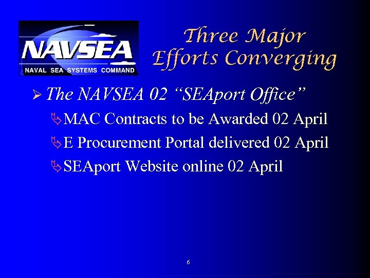 Three Major Efforts Converging Ø The NAVSEA 02 “SEAport Office” ÄMAC Contracts to be