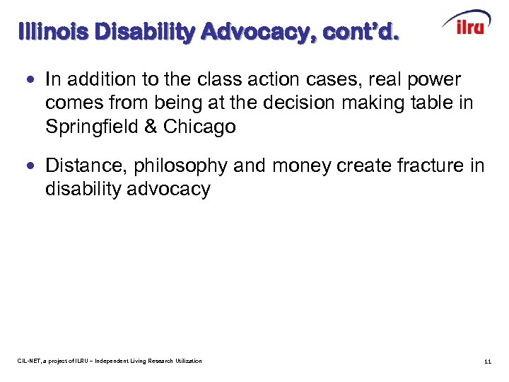 Illinois Disability Advocacy, cont’d. • In addition to the class action cases, real power