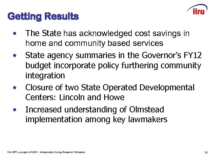 Getting Results • • The State has acknowledged cost savings in home and community