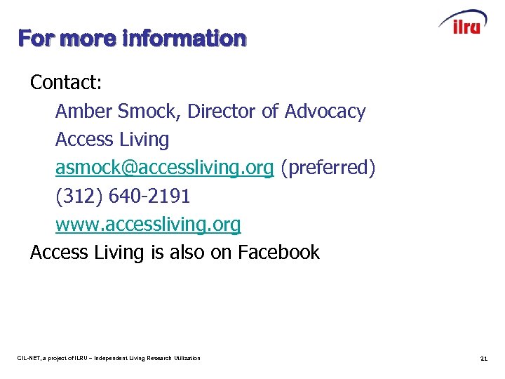 For more information Contact: Amber Smock, Director of Advocacy Access Living asmock@accessliving. org (preferred)