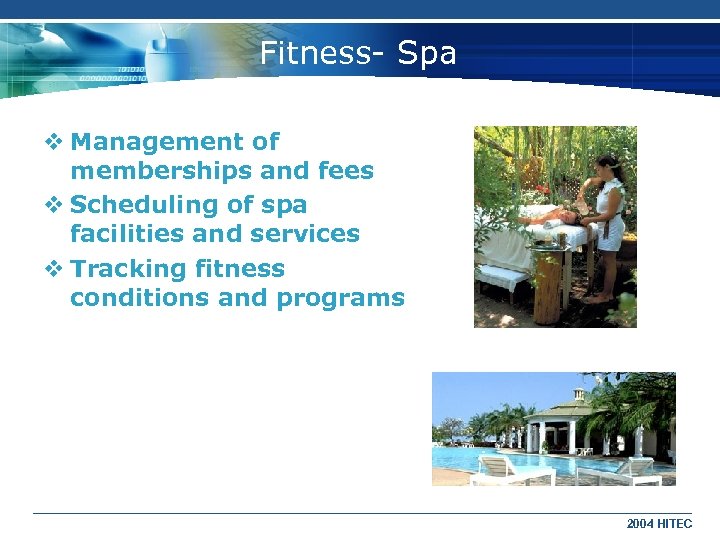 Fitness- Spa v Management of memberships and fees v Scheduling of spa facilities and