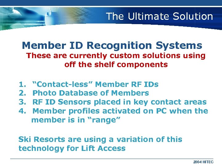 The Ultimate Solution Member ID Recognition Systems These are currently custom solutions using off