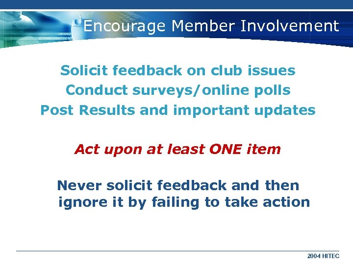 Encourage Member Involvement Solicit feedback on club issues Conduct surveys/online polls Post Results and