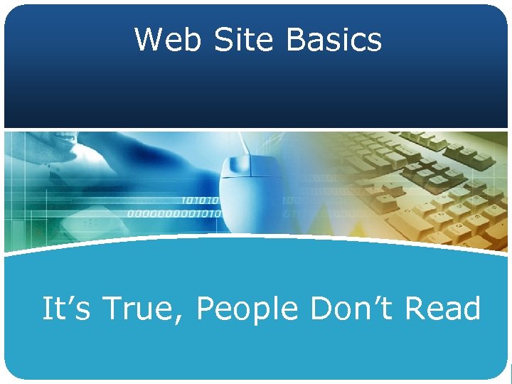 Web Site Basics It’s True, People Don’t Read 