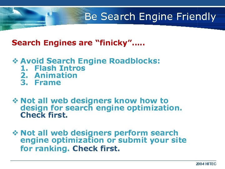 Be Search Engine Friendly Search Engines are “finicky”…. . v Avoid Search Engine Roadblocks: