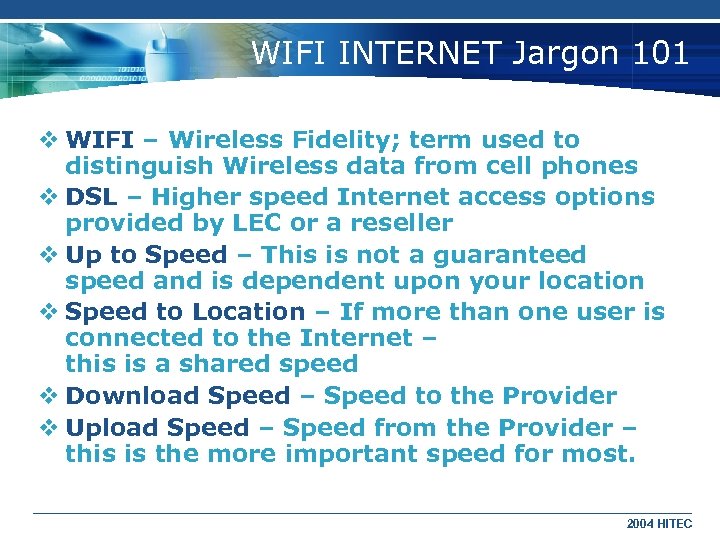 WIFI INTERNET Jargon 101 v WIFI – Wireless Fidelity; term used to distinguish Wireless