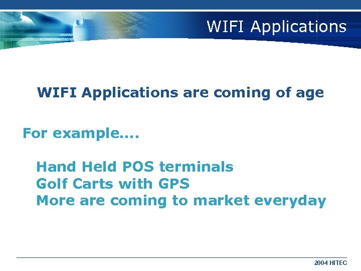 WIFI Applications are coming of age For example…. Hand Held POS terminals Golf Carts