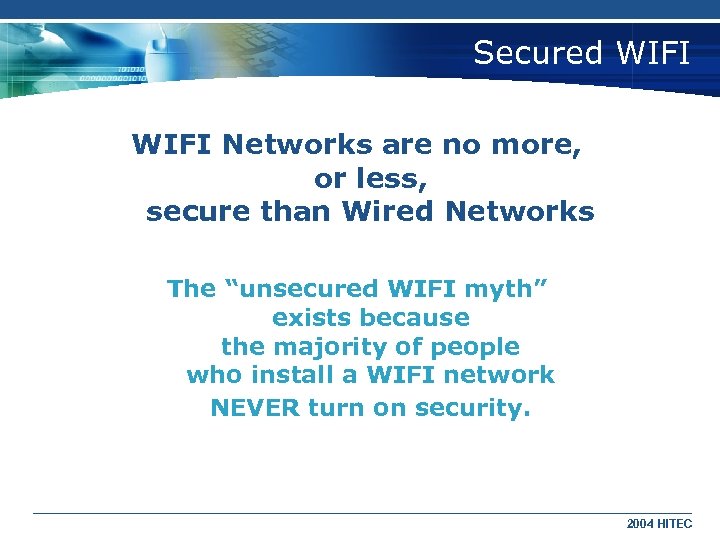 Secured WIFI Networks are no more, or less, secure than Wired Networks The “unsecured