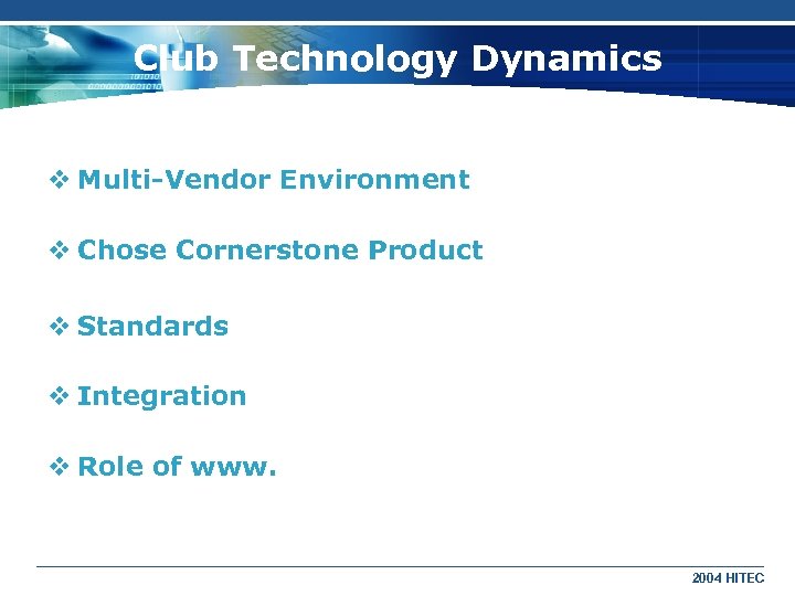 Club Technology Dynamics v Multi-Vendor Environment v Chose Cornerstone Product v Standards v Integration