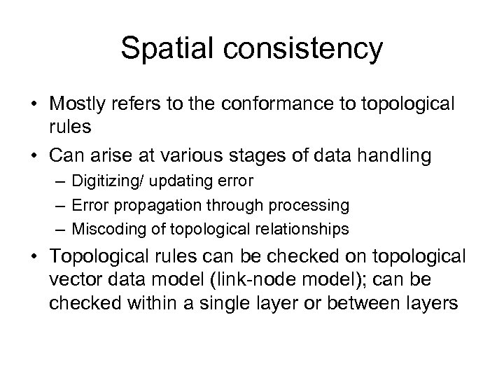 Spatial consistency • Mostly refers to the conformance to topological rules • Can arise