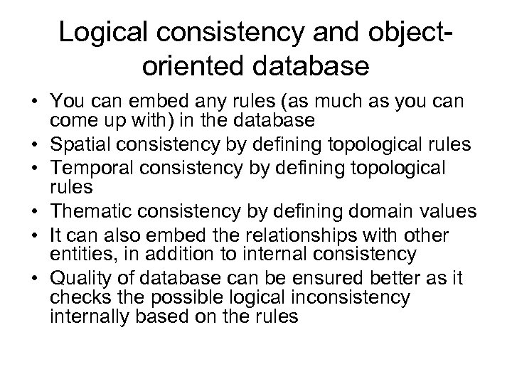 Logical consistency and objectoriented database • You can embed any rules (as much as