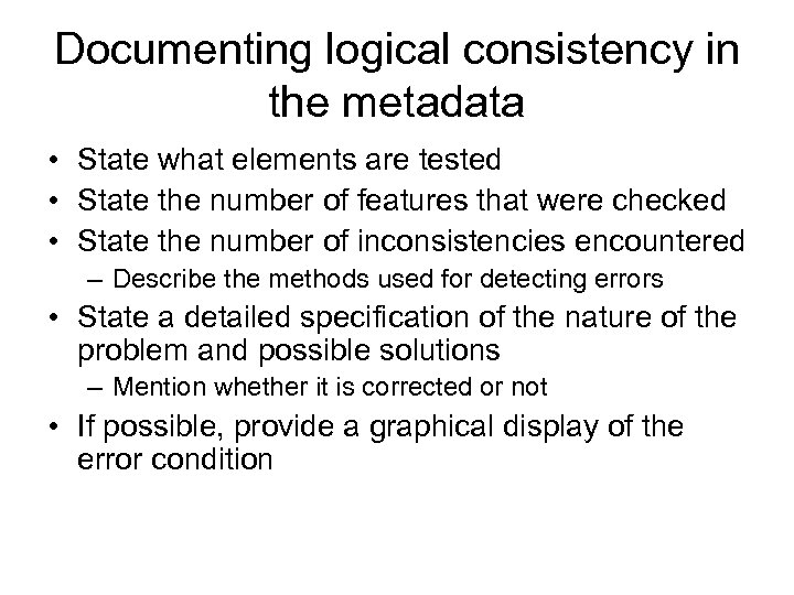 Documenting logical consistency in the metadata • State what elements are tested • State